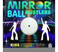 Mirror Ball Hustlers - Kiss You All Over