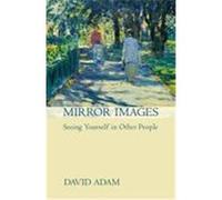 Mirror Images: Seeing Yourself in Other People Adam, David (Auteur)