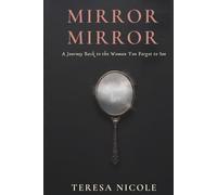 Mirror, Mirror: A Journey Back to the Woman You Forgot to See