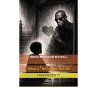 MIRROR MIRROR ON THE WALL: What Is The Answer To It All