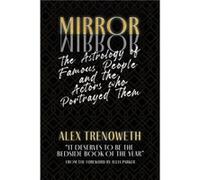 Mirror Mirror The Astrology of Famous People and the Actors who Portrayed Them by Alex Trenoweth Alex Trenoweth (Auteur)