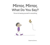 Mirror, mirror, what do you say?: The art of seeing yourself in everything