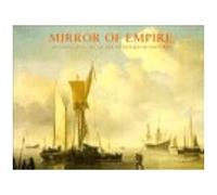 Mirror Of Empire: Dutch Marine Art Of The Seventeenth Century
