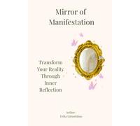 Mirror of Manifestation: Transform your reality through inner reflection