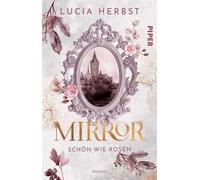 Mirror: Schön wie Rosen Roman | Fairy-Tale-Fantasy | Die Schöne und das Biest reloaded - Lucia Herbst - between pages by Piper - ebook (ePub) - Livre