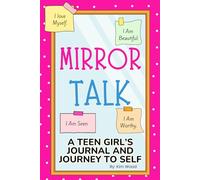 Mirror Talk: A Teen Girl’s Journal and Journey to Self: An Inspirational Affirmation Journal for Teen Girls with Prompts, Mindfulness, and Self-Discovery Activities