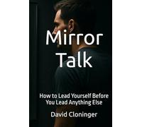 Mirror Talk: How to Lead Yourself Before You Lead Anything Else