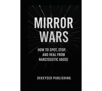 Mirror Wars: How to Spot, Stop, and Heal from Narcissistic Abuse