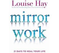 Mirror Work 21 Days to Heal Your Life by Louise Hay Louise Hay (Auteur)