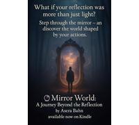 MIRROR WORLD: A JOURNEY BEYOND THE REFLECTION: Discovering the portal Between Action, Judgement, and Transformation