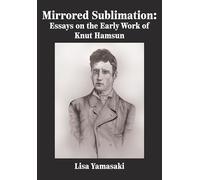 Mirrored Sublimation: Essays on the Early Work of Knut Hamsun