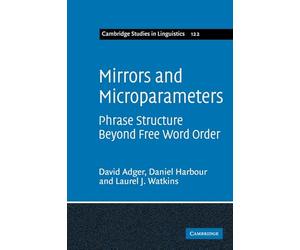 Mirrors and Microparameters: Phrase Structure Beyond Free Word Order