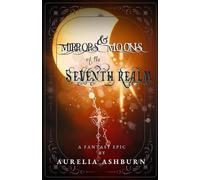 Mirrors and Moons of the Seventh realm: book one of the fallen realms