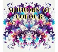 Mirrors of Colour: Wonderful abstract inkblot patterns to colour in and bring to life.