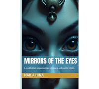 Mirrors of the Eyes: A meditation on perception, intimacy, and poetic vision.
