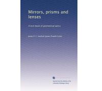 Mirrors, prisms and lenses a text-book of geometrical optics