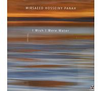 Mirsaeed Hosseiny Panah - I Wish I Were Water [Vinyl] [Import]