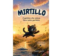 Mirtillo: il gatto che voleva fare tutto perfetto.