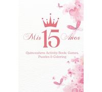 Mis 15 Años: Quinceañera Activity Book for Guests: Games, Puzzles & Coloring