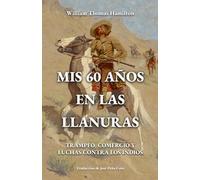 Mis 60 años en las llanuras: Trampeo, comercio y luchas contra los indios