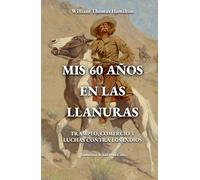 Mis 60 años en las llanuras: Trampeo, comercio y luchas contra los indios