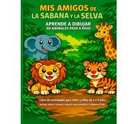 Mis Amigos de la Sabana y la Selva: Aprende a Dibujar 30 Animales Paso a Paso.: Libro de Actividades para Niños y Niñas de 6 a 9 años. Incluye Datos Curiosos, Espacio para Practicar y Diploma Final.