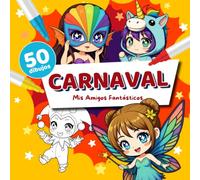 Mis Amigos Fantásticos - Carnaval: Diseños alegres y festivos para despertar la imaginación de los niños