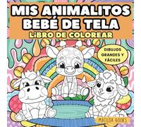 Mis animalitos bebé de tela. Libro de colorear. Dibujos grandes y fáciles: Para niños pequeños de 1 a 5 años con animales adorables para pintar