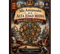Mis Antepasados de la Alta Edad Media: Monarquias Europeas