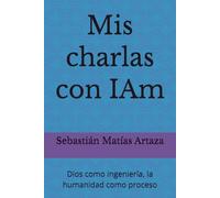 Mis charlas con IAm: Dios como ingeniería, la humanidad como proceso
