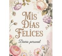 Mis Días Felices: Diario personal para mujer · Libreta elegante para escribir y reflexionar