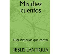 Mis diez cuentos: Diez historias que contar