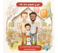 Mis dos papás y yo. Un cuento ilustrado sobre las familias homoparentales.: "Mis dos papás y yo" es un libro ilustrado pensado para niños y niñas de ... y normalidad a las familias homoparentales.