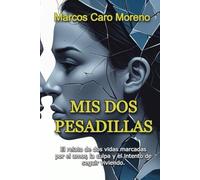 Mis dos pesadillas: El relato de dos vidas marcadas por el amor, la culpa y el intento de seguir viviendo.