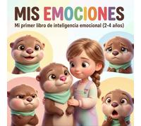 Mis emociones: mi primer libro de inteligencia emocional (2-4 años): Cuentos educativos para reconocer emociones y ayudar con el normal desarrollo emocional infantil