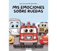 Mis emociones sobre ruedas: Un divertido libro de colorear para explorar las emociones con carros, camiones y vehículos