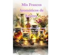 Mis Frascos Aromáticos de Aceites: “Aceites infusionados, aromas que fluyen y luz dorada para cada plato.”