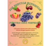 MIS FRUTTAS FAVORITAS, FRUCTELE MELE PREFERATE: Carte bilingvă română-spaniolă cu 17 fructe: fotografii reale și pagină de degustare. Mi primer libro ... frutas español-rumano para niños 3-5 años.
