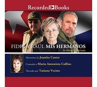 mis Hermanos, (Fidel et Raul, Mes frères, Une Histoire secrète) : La Historia Secreta