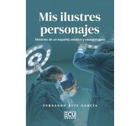 Mis ilustres personajes. Historias de un español, médico y neurocirujano
