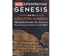 (Mis)interpreting Genesis: How the Creation Museum Misunderstands the Ancient Near Eastern Context of the Bible