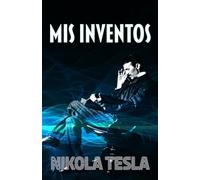 MIS INVENTOS: Autobiografía de Nikola Tesla