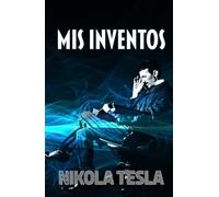 MIS INVENTOS: Autobiografía de Nikola Tesla