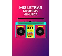 Mis Letras, Mis Ideas, Mi Música: El Cuaderno Para Músicos Y Compositores, Para Escribir Las Letras De Tus Canciones.