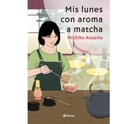 Mis lunes con aroma a matcha: La gran maestra del healing fiction japonés