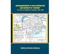 (Mis)Management of Sub-Nationalism and Diversity in "Nations": The Case of Buganda in Uganda, 1897-1980
