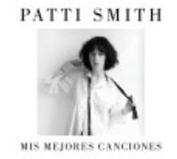 Mis Mejores Canciones 1970-2015 - Smith, Patti Smith, Patti (Auteur)