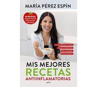 Mis mejores recetas antiinflamatorias: 80 recetas rápidas y fáciles para una vida saludable