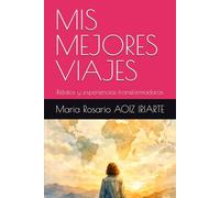 MIS MEJORES VIAJES: Relatos y experiencias transformadoras