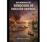 Mis memorias del genocidio de Pakistán Oriental de 1971